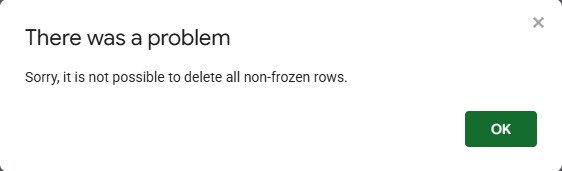 Google Sheets dialog: There was a problem. Sorry, it is not possible to delete all non-frozen rows.
