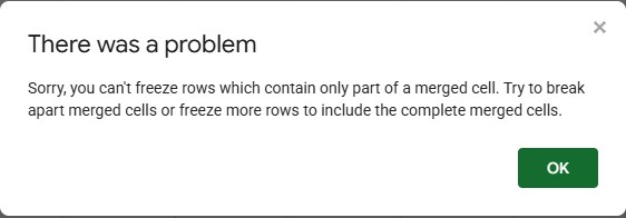 Google Sheets dialog: Sorry, you can't freeze rows which contain only part of a merged cell. Try to break apart merged cells or freeze more rows to include the complete merged cells.