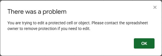 Google Sheets dialog: There was a problem. You are trying to edit a protected cell or object. Please contact the spreadsheet owner to remove protection if you need to edit.