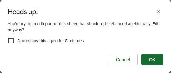 Google Sheets dialog: Heads up! You're trying to edit part of this sheet that shouldn't be changed accidentally. Edit anyway? with a Don't show this again for 5 minutes checkbox