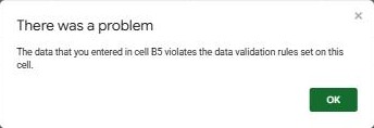 Google Sheets error: The data that you entered in cell B5 violates the data validation rules set on this cell